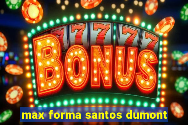 max forma santos dumont